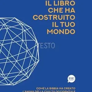 Il Libro che ha costruito il tuo mondo. Come la Bibbia ha creato l’anima della civiltà occidentale Economico