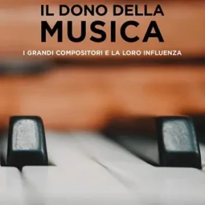 Subito Disponibile Il dono della musica. I grandi compositori e la loro influenza