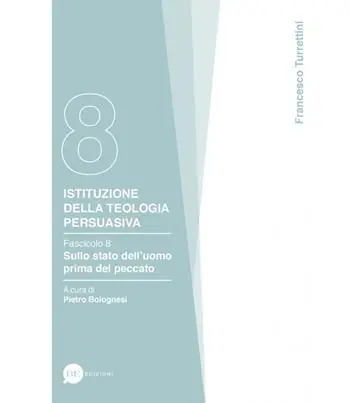 Istituzione della teologia persuasiva. Vol. 8 Sullo stato dell‘uomo prima del peccato. Compra Adesso