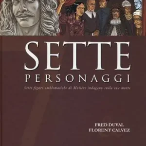 Sette personaggi. Sette figure emblematiche di Molière indagano sulla sua morte Solo Oggi