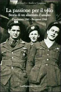 La passione per il volo. Storia di un aliantista d‘assalto (Casabianca 1941-Bergamo 1945) Offerta