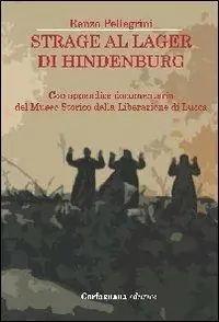 Must-Have Strage al lager di Hindenburg. Con appendice documentaria del museo storico della liberazione di Lucca