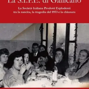 La S.I.P.E. di Gallicano. La Società italiana prodotti esplodenti tra la nascita, la tragedia del 1953 e la chiusura Nuova Collezione