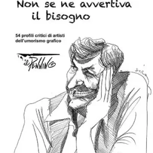 Non se ne avvertiva il bisogno. 54 profili critici di artisti dell‘umorismo grafico Novità