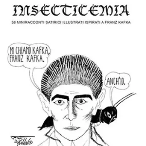 Acquista Ora Insecticemia. 58 miniracconti satirici illustrati ispirati a Franz Kafka