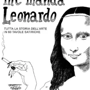 Mi manda Leonardo. Tutta la storia dell‘arte in 60 tavole satiriche Prezzo Ridotto
