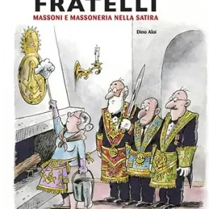 Subito Disponibile Siamo tutti fratelli. Massoni e massoneria nella satira