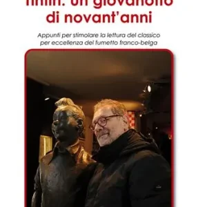 Offerta Limitata Tintin un giovanotto di novant‘anni. Appunti per stimolare la lettura del classico per eccellenza del fumetto franco-belga