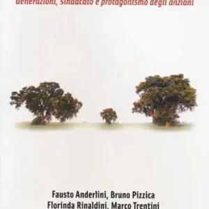 La società solidale. Generazioni, sindacato e protagonismo degli anziani Acquista Ora