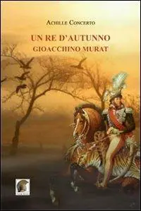 Un re d‘autunno. Gioacchino Murat Pagamento Sicuro