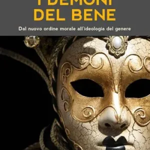 I demoni del bene. Dal nuovo ordine morale all‘ideologia del genere Di Tendenza