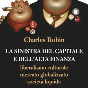 Ordina Subito La sinistra del capitale e dell‘Alta Finanza. Liberalismo culturale, mercato globalizzato, società liquida