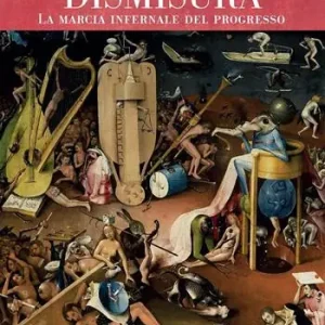 Nuova Collezione Dismisura. La marcia infernale del progresso