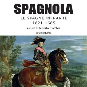 Sconto Napoli spagnola. Vol. 5 Le Spagne infrante (1621-1665)