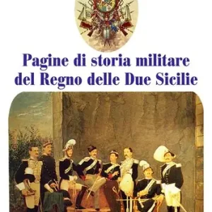 Super Prezzo Pagine di storia militare del Regno delle Due Sicilie