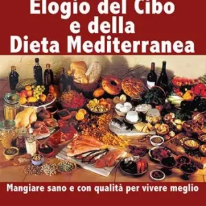 Elogio del cibo e della dieta mediterranea. Mangiare sano e con qualità per vivere meglio Professionale
