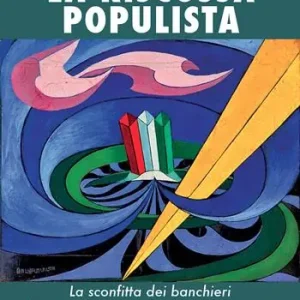 La riscossa populista. La sconfitta dei banchieri, la grande paura degli euroburocrati, il risveglio identitario Ultime Pezzi
