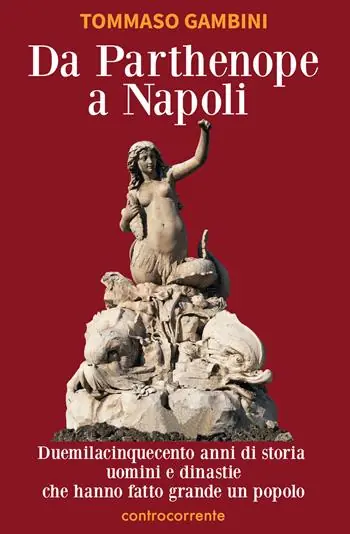 Da Parthenope a Napoli. Duemilacinquecento anni di storia, uomini e dinastie che hanno fatto grande un popolo Prezzo Conveniente