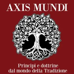 Axis mundi. Princìpi e dottrine dal mondo della tradizione Soddisfatti O Rimborsati