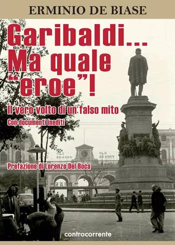 Garibaldi... Ma quale «eroe»! Il vero volto di un falso mito. Ediz. integrale Professionale
