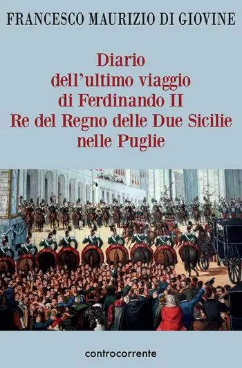 Prezzo Conveniente Diario dell‘ultimo viaggio di Ferdinando II Re del Regno delle Due Sicilie nelle Puglie