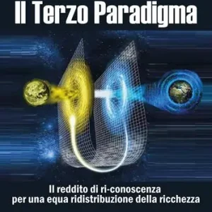 Il terzo paradigma. Il reddito di ri-conoscenza per una equa ridistribuzione della ricchezza Non Perdere