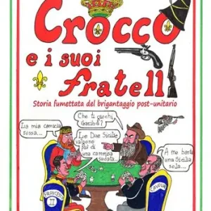 Ultime Pezzi Crocco e i suoi fratelli. Storia fumettata del brigantaggio post-unitario
