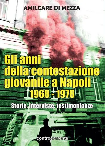 Gli anni della contestazione giovanile a Napoli 1968-1978. Storie, interviste, testimonianze Promozione Esclusiva