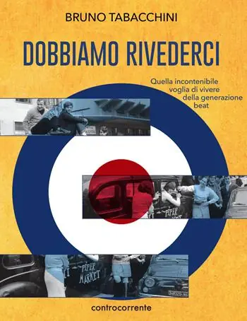 Dobbiamo rivederci. Quella incontenibile voglia di vivere della generazione beat Compra Adesso
