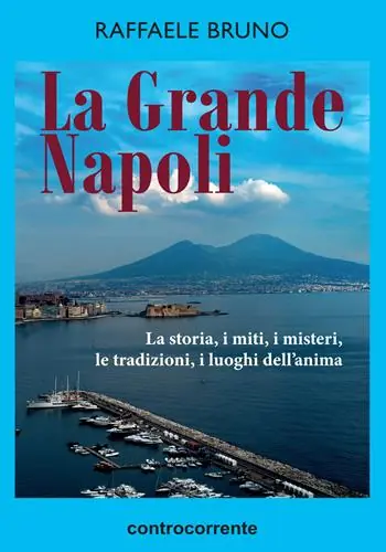 La grande Napoli. La storia, i miti, i misteri, le tradizioni, i luoghi dell‘anima Soddisfatti O Rimborsati
