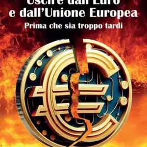 Uscire dall‘Euro e dall‘Unione europea. Prima che sia troppo tardi Super Prezzo