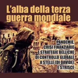 L‘alba della terza guerra mondiale. Pandemie, crisi finanziarie e strategie belliche di controllo globale a stelle (di Davide) e strisce Solo Oggi