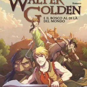 Walter Golden e il bosco al di là del mondo Solo Oggi