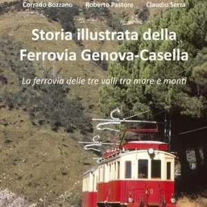 Economico Storia illustrata della Ferrovia Genova-Casella. La ferrovia delle tre valli tra mare e monti. Ediz. illustrata