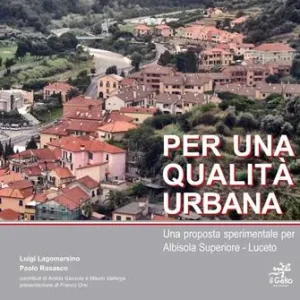 Per una qualità urbana. Una proposta sperimentale per Albisola Superiore-Luceto Bestseller