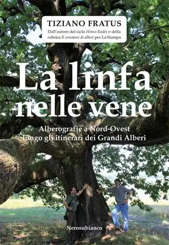 Consegna Rapida La linfa nelle vene. Alberografie a Nord-Ovest lungo gli itinerari dei grandi alberi
