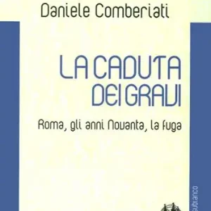 La caduta dei gravi. Roma, gli anni Novanta, la fuga Prezzo Basso