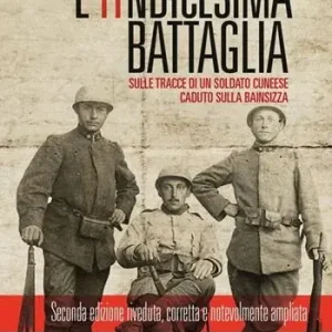 L‘ undicesima battaglia. Sulle tracce di un soldato cuneese caduto sulla Bainsizza Economico