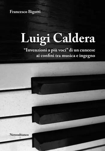 Luigi Caldera. «Invenzioni a più voci» di un cunese ai confini tra musica e ingegno Nuovo Arrivo