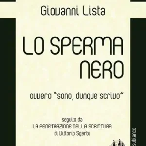 Lo sperma nero ovvero «sono, dunque scrivo» Ordina Subito