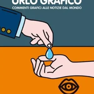 Popolare Urlo grafico. Commenti grafici alle notizie del mondo. Ediz. illustrata. Vol. 3