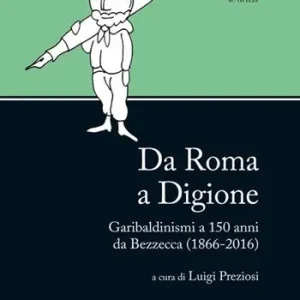 Da Roma a Digione. Garibaldinismi a 150 anni da Bezzecca (1866-2016) Consegna Rapida