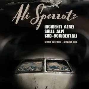 Novità Ali spezzate. Incidenti aerei sulle Alpi sud-occidentali