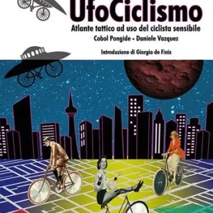 UfoCiclismo. Atlante tattico ad uso del ciclista sensibile Offerta