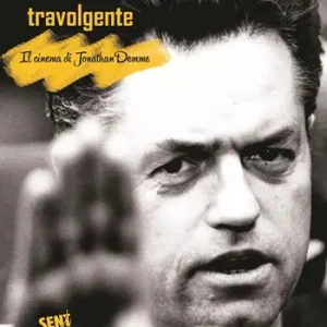 Offerta Limitata Qualcosa di travolgente. Il cinema di Jonathan Demme
