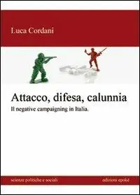 Attacco, difesa e calunnia. Il negative campaigning in Italia Popolare