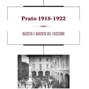 Prato 1918-1922. Nascita e avvento del fascismo Offerta Del Giorno