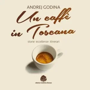 Prezzo Conveniente Un caffè in Toscana. Storie, eccellenze, itinerari