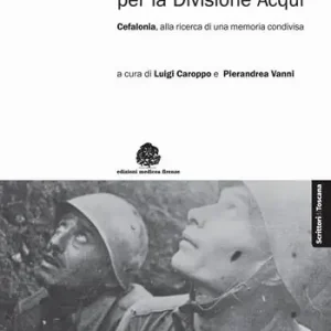 L‘ultima battaglia per la divisione Acqui. Cefalonia, alla ricerca di una memoria condivisa Promozione
