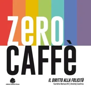 Zero caffè. Il diritto alla felicità Must-Have
